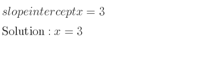 The slope intercept of x=3 is x=3